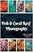 Ocean Deep Sea Fish Coral Reef Photography Photobook: (Nature Photo, Coral Reef Photo, Ocean Photo, Deep Sea Photo, Fish Photo,Oceanography Photo,Marine Biology)