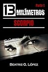 13 Milímetros (Parte 1) - Scorpio by Beatriz G. López