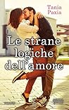 Le strane logiche dell'amore by Tania Paxia