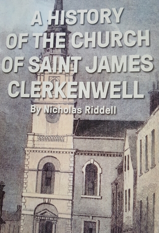 A HISTORY OF THE CHURCH OF SAINT JAMES CLERKENWELL
