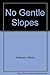 No Gentle Slopes