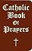 CATHOLIC BOOK OF PRAYERS: CATHOLIC DEVOTIONS