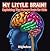 My Little Brain! - Explaining The Human Brain for Kids