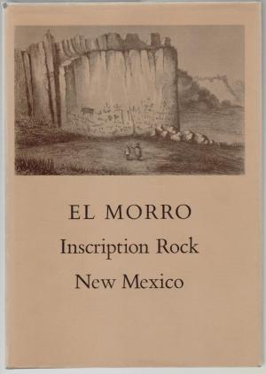 EL MORRO, Inscription Rock, New Mexico: The rock itself, the inscriptions thereon, and the travelers who made them (Hardcover)