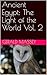 Ancient Egypt: The Light of the World Vol. 2