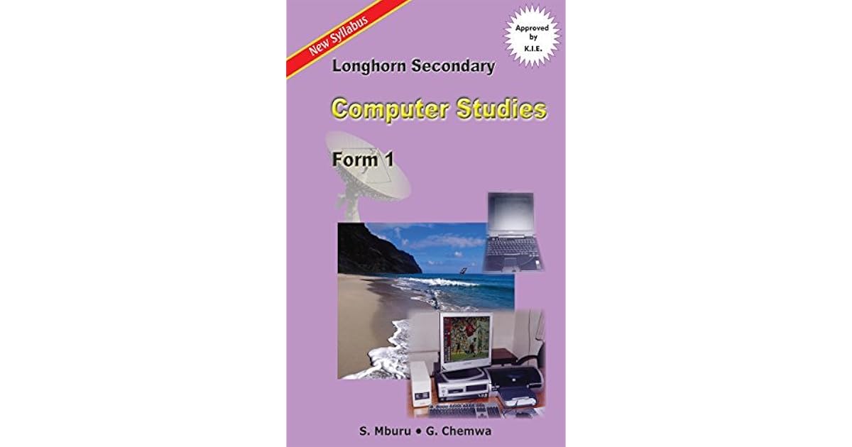 Longhorn Secondary Computer Studies: Form 1 by S. Mburu