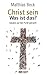 Christ sein – was ist das? by Matthias Beck