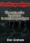 Zombie apocalypse: The main rules to survive in zombie apocalypse (zombie rules, zombie, apocalypse, apocalyptic survival fiction, survival guide, how to survive the apocalypse Book 1)