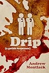 Drip by Andrew Montlack