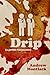 Drip: A Gothic Bromance