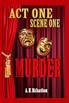 ACT ONE, Scene One-MURDER by A.H. Richardson