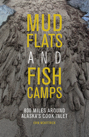 Mudflats and Fish Camps: 800 Miles Around Alaska's Cook Inlet (Paperback)
