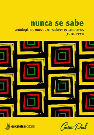 Nunca se sabe antología de nuevos narradores ecuatorianos (1978 - 1998)