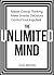 The Unlimited Mind: Master Critical Thinking, Make Smarter Decisions, Control Your Impulses