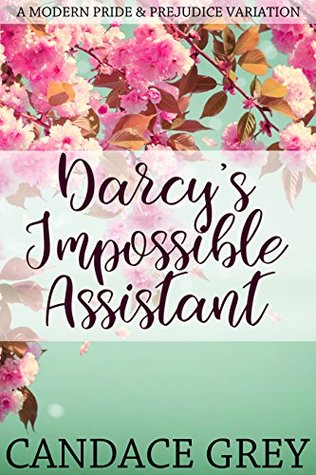 Darcy's Impossible Assistant (A Modern Pride and Prejudice Variation)