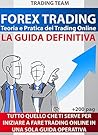 Forex Trading: La Guida definitiva per Principianti - Ed. 2020: Teoria e Pratica del Trading Online (TRADING TEAM) (Italian Edition)