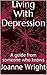 Living With Depression: A guide from someone who knows