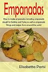 Empanadas: How to make empanadas including empanada dough for baking and frying as well as empanada fillings and recipes from around the world