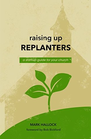 Raising Up Replanters: A Start-Up Guide for Your Church (Replant Series Book 2)