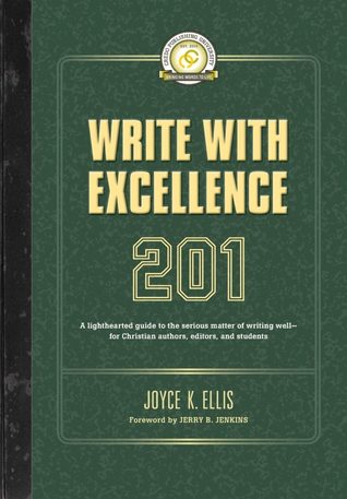 Write with Excellence 201: a lighthearted guide to the serious matter of writing well--for Christian authors, editors, and students (Paperback)