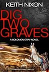 Dig Two Graves by Keith Nixon