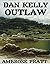 Dan Kelly Outlaw: And Other...