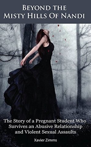 Beyond the Misty Hills of Nandi: The Story of a Pregnant Student Who Survives an Abusive Relationship and Violent Sexual Assaults (Kindle Edition)