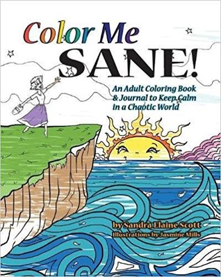 Color Me Sane: An Adult Coloring Book & Journal to Keep Calm in a Chaotic World