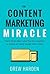The Content Marketing Miracle: How to become more trusted than your competitors by creating and sharing valuable content online.