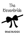 The Neverbride: (A Romantic Comedy)