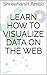 Learn How to Visualize Data on the Web by Shreeharsh Ambli