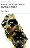 A Short Introduction to Marcus Aurelius A Short Introduction to Marcus Aurelius