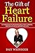 The Gift of Heart Failure: 12 Fabulous Fundamentals for Turning Obstacles into Opportunities