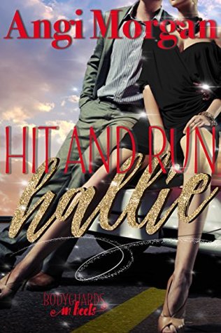 Hit and Run Hallie (Bodyguards in Heels Book 1)