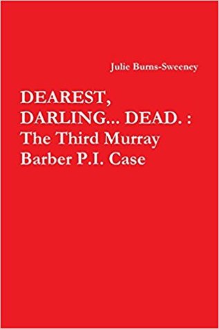 Dearest, Darling... Dead.: The Third Murray Barber P.I. Case