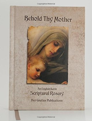 Behold Thy Mother An English/Latin Scriptural Rosary (Hardcover)