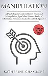 Manipulation: A Psychologist’s Guide to Detect Emotional Manipulation, Spot Mind Control Tricks of Influence & Persuasion Tactics to Defend Against It (Psychology Self-Help Book 3)