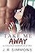 Take Me Away: A College Rom...