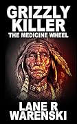 Grizzly Killer: The Medicine Wheel