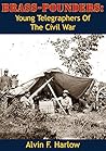 Brass-Pounders: Young Telegraphers of the Civil War