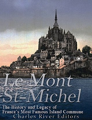 Le Mont Saint-Michel: The History and Legacy of France’s Most Famous Island Commune (Kindle Edition)