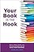 Your Book is the Hook: How ...