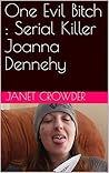 One Evil Bitch : Serial Killer Joanna Dennehy