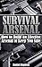 Survival Arsenal: How to Build an Effective Arsenal to Keep You Safe: (Survival Guide, Survival Gear)