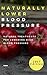 Naturally Lower Blood Pressure: Natural Treatments For Lowering High Blood Pressure (Hypertension Cure Book 1)