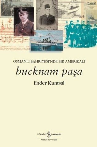 Bucknam Paşa: Osmanlı Bahriyesi’nde Bir Amerikalı (Paperback)