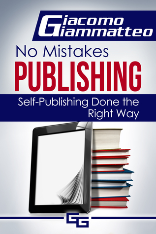 Self-Publishing Done the Right Way (No Mistakes Publishing #1)