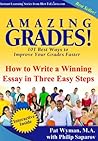 Amazing Grades: How To Write a Winning Essay in Three Easy Steps (Amazing Grades: 101 Best Ways to Improve Your Grades Faster)