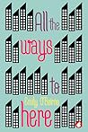 All the Ways to Here by Emily O’Beirne