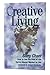 Creative Living: How to Live the Kind of Life You've Always Wanted to Live